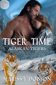 Title: Tiger Time: Alaskan Tigers: Book One, Author: Marissa Dobson