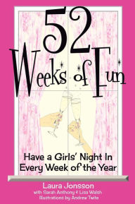 Title: 52 Weeks of Fun: Have a Girls' Night In Every Week of the Year, Author: Andrew Twite