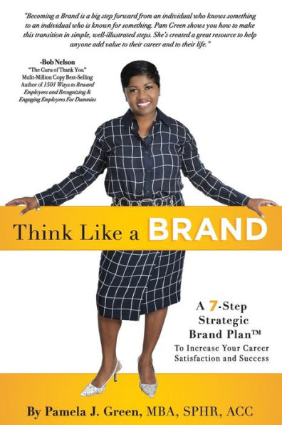 Think Like A Brand: 7-Step Strategic Brand Plan To Increase Your Career Satisfaction and Success