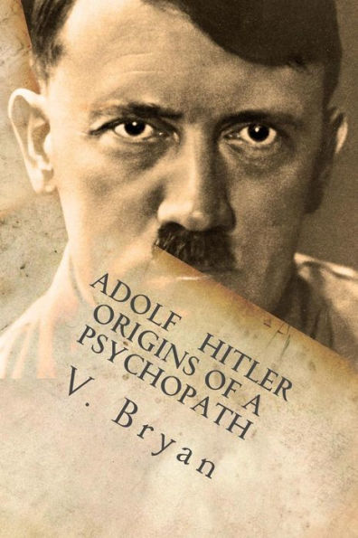 Adolf Hitler Origins of A Psychopath: The Nephilim Connection - Biblical Account