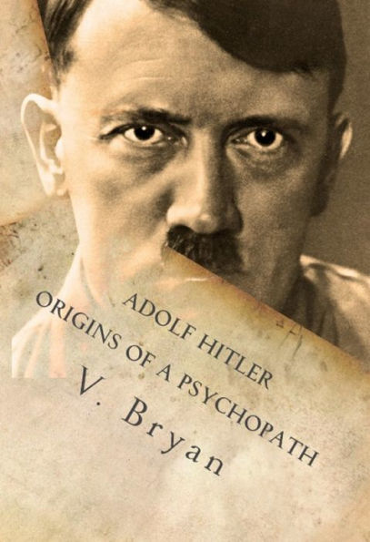 Adolf Hitler Origins of a Psychopath: The Nephilim Connection - A Biblical Account