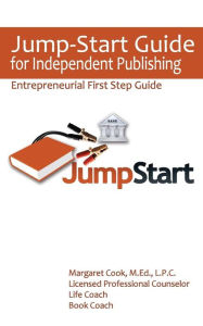 Title: Jump-Start Guide for Independent Publishing: Entrepreneurial First Step Guide, Author: Margaret Cook