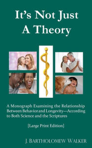 Title: It's Not Just A Theory: A Monograph Examining the Relationship Between Behavior and Longevity; According to Both Science and Scriptures, Author: L F Rushbrook Williams