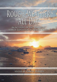 Title: Rough Weather All Day: An Account of the Jeannette Search Expedition by Patrick Cahill, Author: David Hirzel
