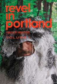 Title: Revel in Portland: A Look At the City Through Its People, Author: Janice Grube