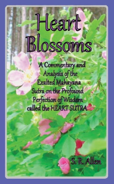 Heart Blossoms a Commentary and Analysis of the Exalted Mahayana Sutra on Profound Perfection Wisdom Called