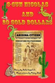 Title: 6-Gun Nicolas and 20 Gold Dollars, Author: Dale Fegel Jr