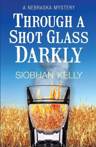 Through A Shot Glass Darkly: A Nebraska Mystery