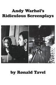 Title: Andy Warhol's Ridiculous Screenplays, Author: Ronald Tavel