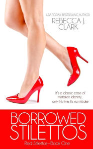 Title: Borrowed Stilettos, Author: Rebecca J Clark