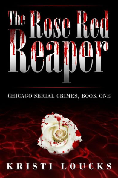 The Rose Red Reaper: Chicago Serial Crimes: Book One