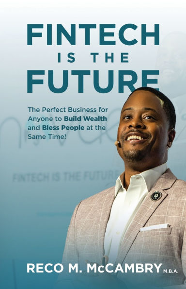 Fintech Is the Future: Perfect Business for Anyone to Build Wealth and Bless People At Same Time!