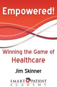 Title: Empowered!: Winning the Game of Healthcare, Author: Jim Skinner