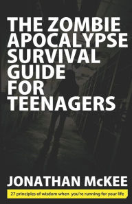 Title: The Zombie Apocalypse Survival Guide for Teenagers, Author: Jonathan McKee