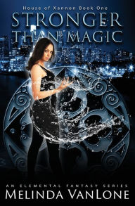 Title: Stronger Than Magic: House of Xannon Book One, Author: Melinda Vanlone