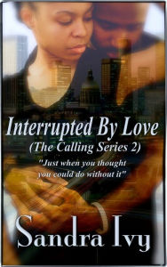 Title: Interrupted By Love, Author: Sandra Ivy