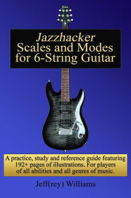 Title: Jazzhacker Scales and Modes for 6-String Guitar, Author: Jeffrey Williams