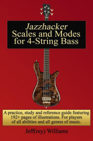Title: Jazzhacker Scales and Modes for 4-String Bass, Author: Jeffrey Williams