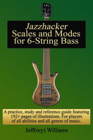 Title: Jazzhacker Scales and Modes for 6-String Bass, Author: Jeffrey Williams