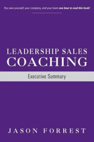 Title: Leadership Sales Coaching: Executive Summary, Author: Jason Forrest