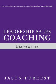 Title: Leadership Sales Coaching: Executive Summary, Author: Jason Forrest