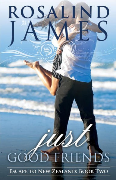Just Good Friends: Escape to New Zealand Book Two