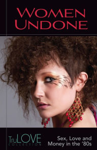 Title: Women Undone: A TruLOVE Collection, Author: Anonymous-BroadLit