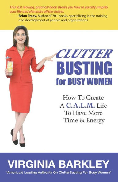 ClutterBusting For Busy Women: How To Create A C.A.L.M. Life To Have More Time & Energy