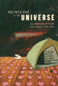 Title: My Very End of the Universe: Five Novellas-in-Flash and a Study of the Form, Author: Chris Bower