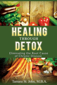 Title: Healing Through Detox: Eliminating the Root Cause of Chronic Disease, Author: Tamara St John