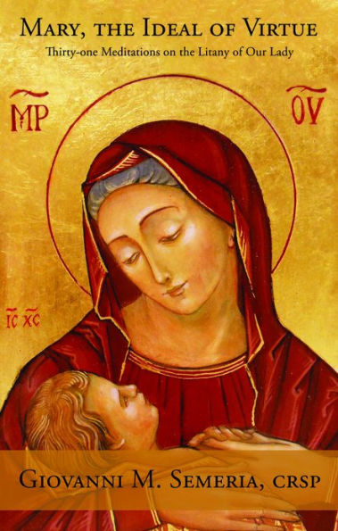 Mary, The Ideal Of Virtue: Thirty-one Meditations on the Litany of Our Lady