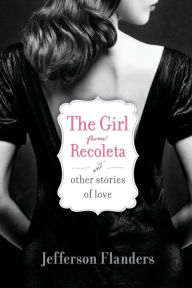 Title: The Girl from Recoleta and Other Stories of Love, Author: Jefferson Flanders