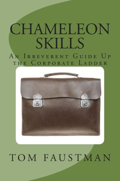 Chameleon Skills: An Irreverent Guide Up the Corporate Ladder