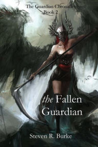 Title: The Fallen Guardian (The Guardian Chronicles, #2), Author: Steven R. Burke