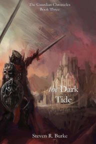 Title: The Dark Tide (The Guardian Chronicles, #3), Author: Steven R. Burke