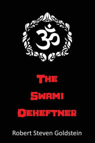 Title: The Swami Deheftner, Author: Robert Steven Goldstein