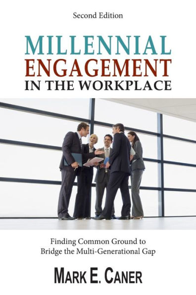 Millennial Engagement the Workplace: Finding Common Ground to Bridge Multi-Generational Gap