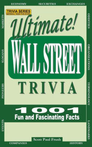 Title: Ultimate Wall Street Trivia: 1001 Fun and Fascinating Facts, Author: Scott Paul Frush