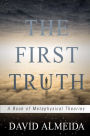 The First Truth: A Book of Metaphysical Theories