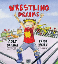 Title: Wrestling Dreams, Author: Colt Cabana