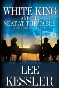 Title: White King and the Seat at the Table, Author: Lee Kessler