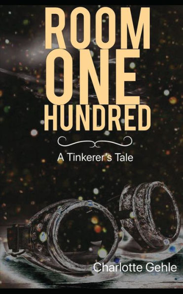 Room One Hundred: A Tinkerer's Tale