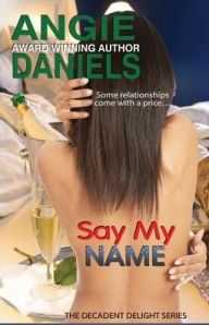 Title: Say My Name: Decadent Delight, Author: Angie Daniels