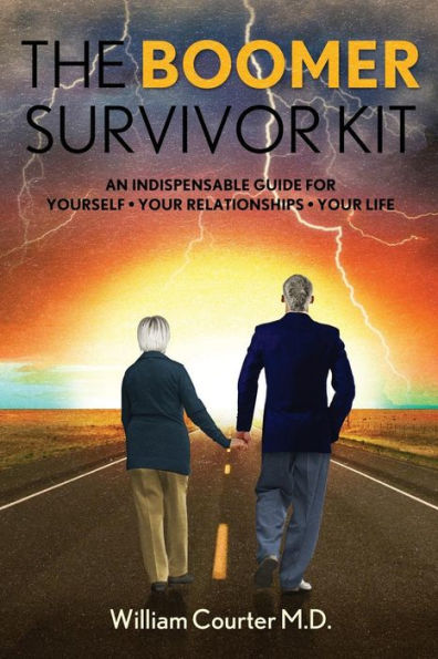 The Boomer Survivor Kit: An Indispensable Guide For Yourself * Your Relationships * Your Life