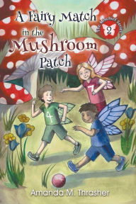 Title: A Fairy Match in the Mushroom Patch, Author: Amanda M Thrasher