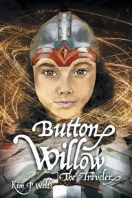 Title: Button Willow - The Traveler, Author: Kim P Wells