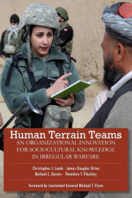 Title: Human Terrain Teams: An Organizational Innovation for Sociocultural Knowledge in Irregular Warfare, Author: Christopher J. Lamb