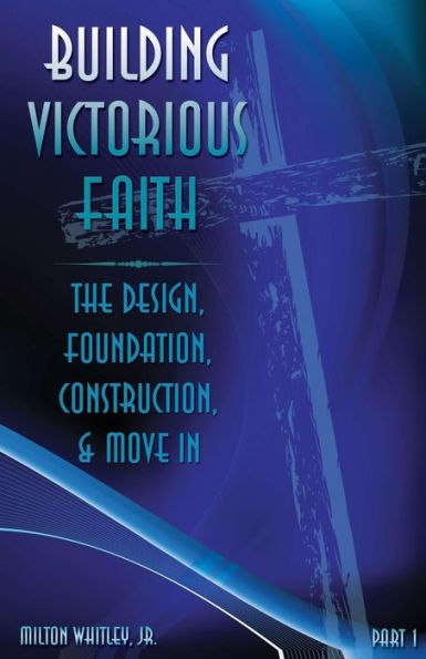 Building Victorious Faith, Part 1: The Design, Foundation, Construction & Move-In