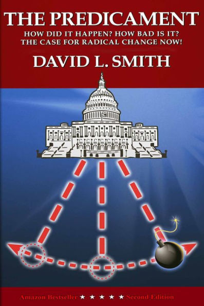 The Predicament: How Did It Happen? How Bad Is It? The Case For Radical Change Now!