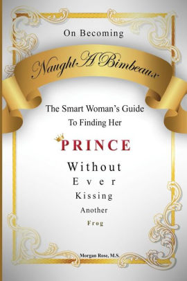 Frog or Prince? The Smart Girls Guide to Boyfriends
